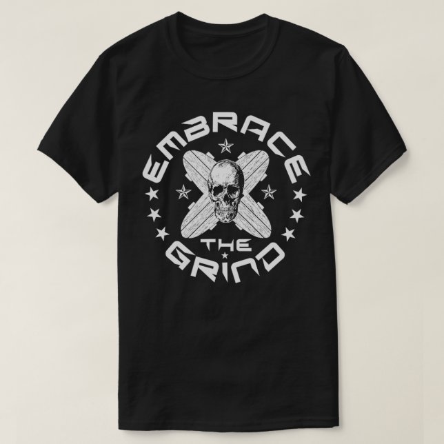 Embrace the Grind Skateboarding  T-Shirt (Design Front)