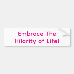 Embrace The Hilarity of Life! Hankamer Artjunkhaus Bumper Sticker
