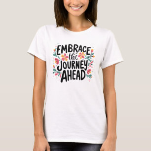 Embrace the Journey Ahead Boho Floral Typography T-Shirt