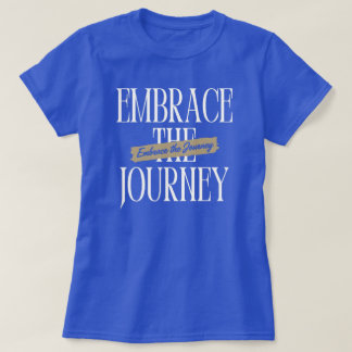 Embrace the Journey T-Shirt