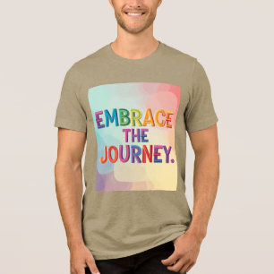 Embrace the Journey. Tri-Blend Shirt