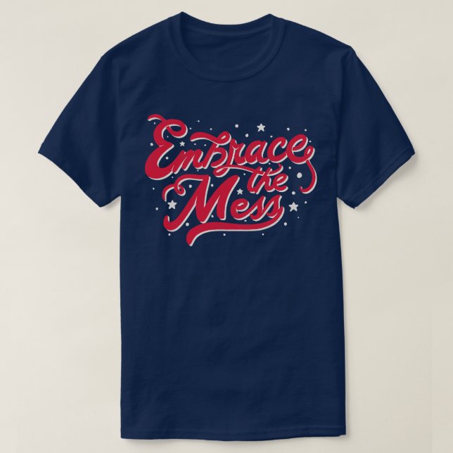 Embrace The Mess by Tobe Fonseca T-Shirt (Design Front)
