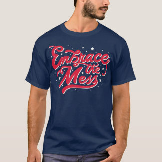 Embrace The Mess by Tobe Fonseca T-Shirt
