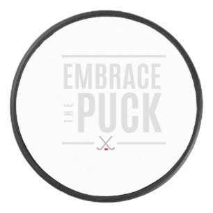 "Embrace the Puck" Hockey Puck