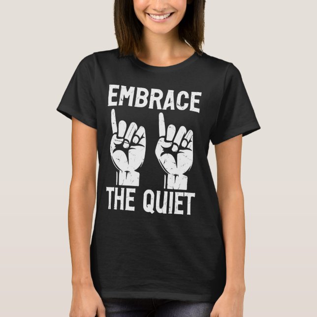 Embrace the Quiet Sign Language T-Shirt (Front)