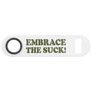 EMBRACE THE SUCK!