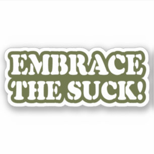 EMBRACE THE SUCK!