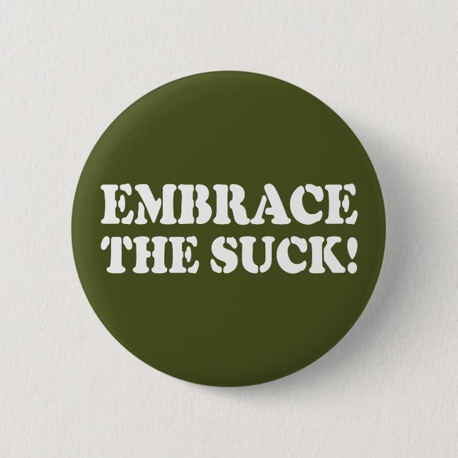EMBRACE THE SUCK! 6 CM ROUND BADGE (Front)