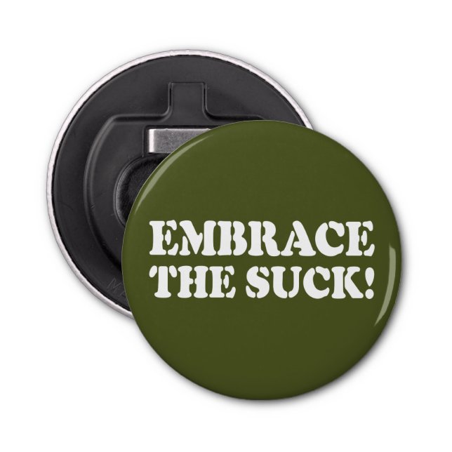 EMBRACE THE SUCK! BOTTLE OPENER (Front)