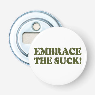 EMBRACE THE SUCK! BOTTLE OPENER