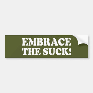 EMBRACE THE SUCK! BUMPER STICKER