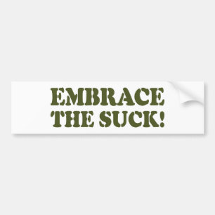EMBRACE THE SUCK! BUMPER STICKER