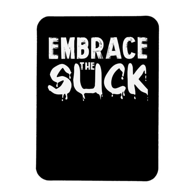 Embrace The Suck Magnet (Vertical)