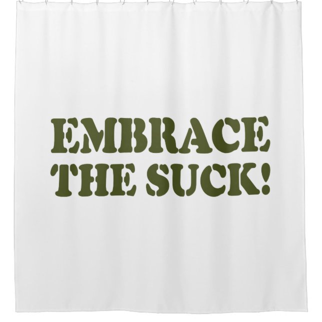 EMBRACE THE SUCK! SHOWER CURTAIN (Front)