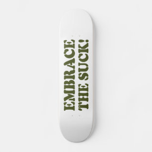 EMBRACE THE SUCK! SKATEBOARD