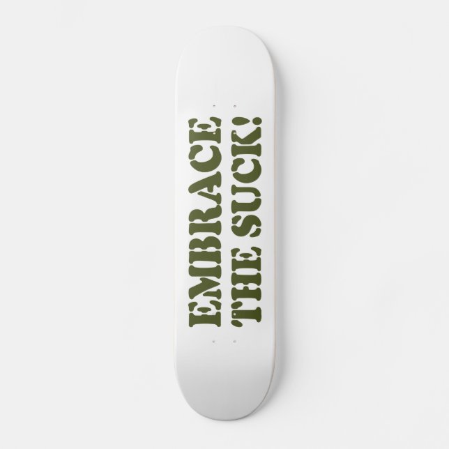 EMBRACE THE SUCK! SKATEBOARD (Front)