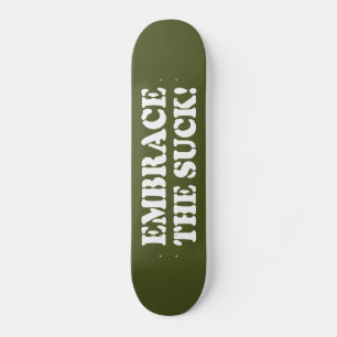 EMBRACE THE SUCK! SKATEBOARD