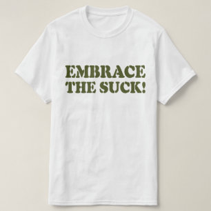 EMBRACE THE SUCK! T-Shirt