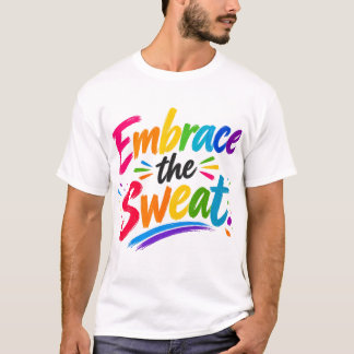 Embrace the Sweat T-Shirt