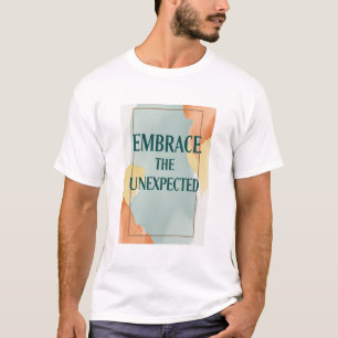 Embrace The Unexpected option 2 T-Shirt