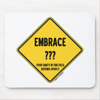 Embrace Uncertainty Your Sanity In This Field Sign Mouse Mat