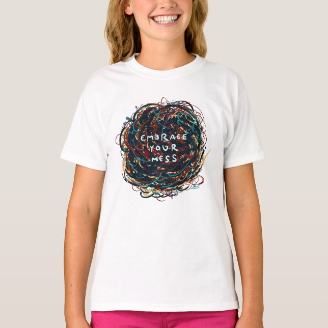 Embrace your Mess T-Shirt (Front)