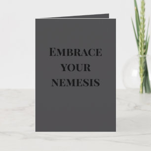 Embrace your nemesis... card