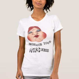 EMBRACE YOUR WEIRDNESS SHIRT