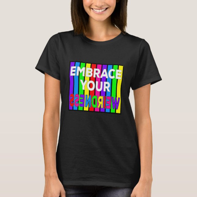 Embrace Your Weirdness T-Shirt (Front)