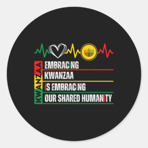 Embracing Kwanzaa Is Our Shared Humanity African A Classic Round Sticker