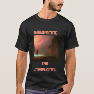Embracing the Unexplained T-Shirt