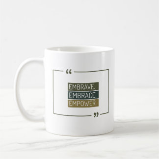 Embrave,Embrace, Empower Coffee Mug