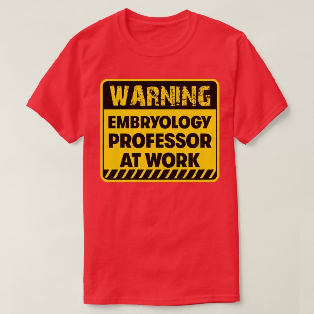 Embryology Professor at work T-Shirt (Design Front)