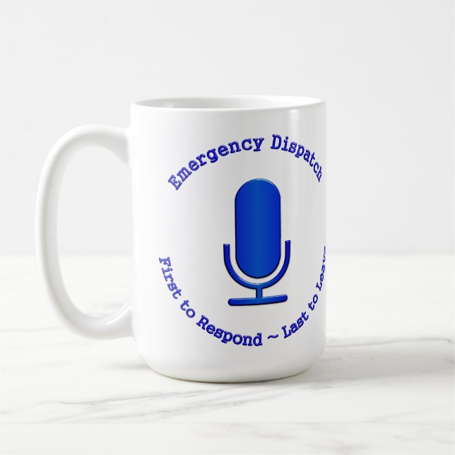 Emergency Dispatch: First to Respond Last to Leave Coffee Mug (Left)