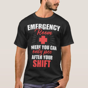 Emergency Room Nurse Pee After Nursing RN design f T-Shirt