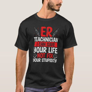 Emergency Room Technician Save your Life ER Nurse T-Shirt