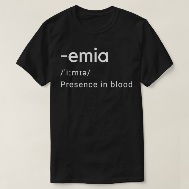 Emia meaning presence in blood T-Shirt (Design Front)