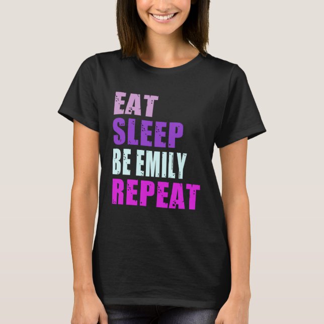 Emily Eat Sleep Be Repeat Emily T-Shirt (Front)