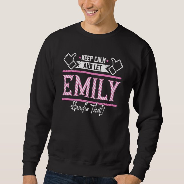Emily Keep Calm And Let Emily Handle That Sweatshirt (Front)