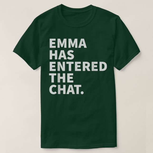 Emma Has Entered The Chat Emma Funny Personalized  T-Shirt (Design Front)
