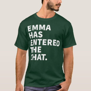 Emma Has Entered The Chat Emma Funny Personalized T-Shirt