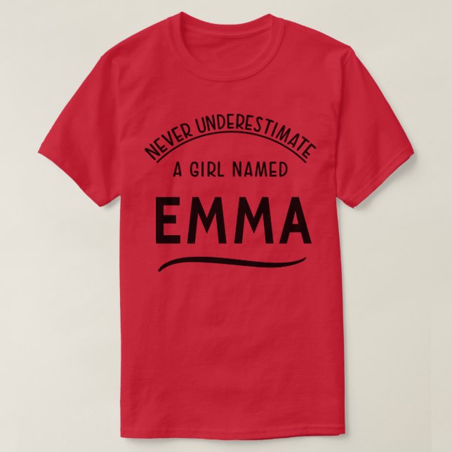 EMMA NEVER UNDERESTIMATE A L NAMED Emma T-Shirt (Design Front)