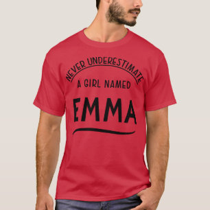 EMMA NEVER UNDERESTIMATE A L NAMED Emma T-Shirt