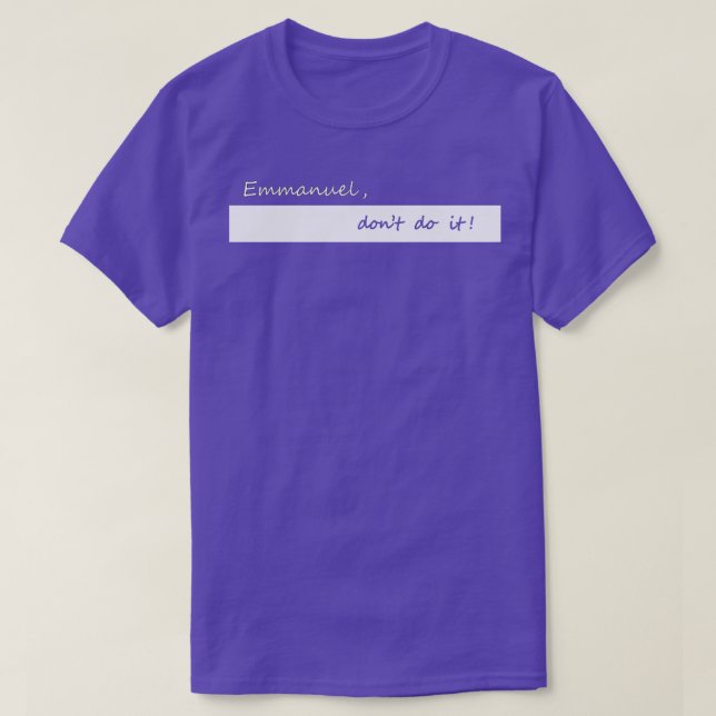 Emmanuel dont do it T-Shirt (Design Front)