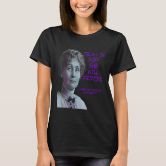Emmeline Pankhurst  Trust In God She Will Provide T-Shirt