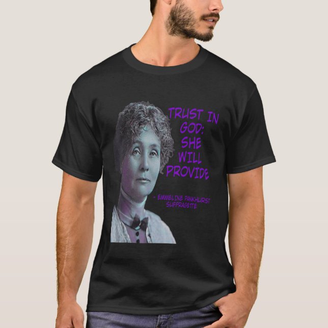 Emmeline Pankhurst  Trust In God She Will Provide T-Shirt (Front)