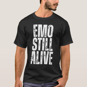 Emo Still Alive Love Emo Is Not Dead It Was Never T-Shirt