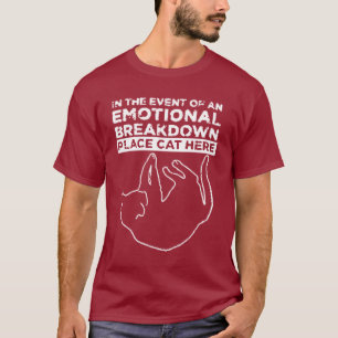 Emotional Breakdown Place Cat Here T-Shirt