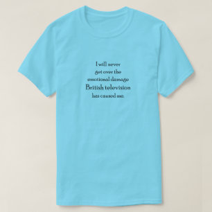 Emotional Damage of British Telly T-Shirt
