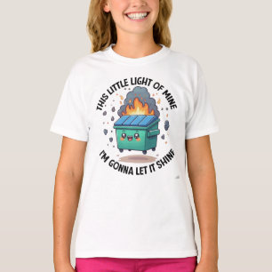 Emotional Dumpster Fire , This Little Light of Min T-Shirt